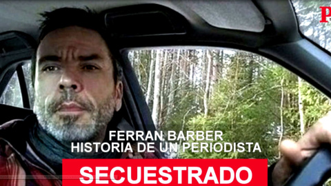 Ferran Barber: historia de un periodista secuestrado