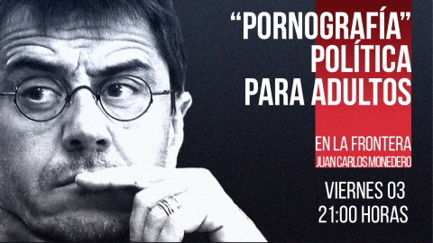 Juan Carlos Monedero: "Pornografía" política para adultos - En la Frontera, 3 de diciembre de 2021