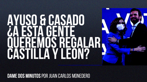 Ayuso & Casado: ¿a esta gente queremos regalar Castilal y León? - Dame dos minutos - En la Frontera, 18 de febrero de 2022