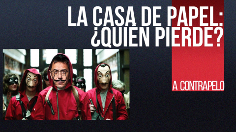 La Casa de Papel: ¿quién pierde? - A contra pelo - En la Frontera, 17 de diciembre de 2021