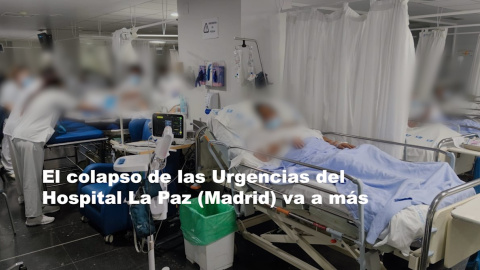 El colapso de las Urgencias del Hospital La Paz (Madrid) va a más: "Es imprescindible buscar soluciones inmediatas"