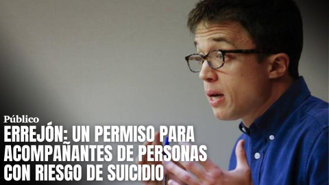 Errejón pide un permiso laboral para acompañantes de personas en riesgo de suicidio