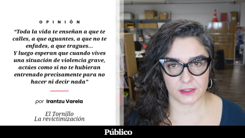 El Tornillo | 'La revictimización', por Irantzu Varela