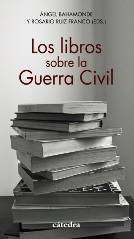 Portada de 'Los libros sobre la Guerra Civil' (Cátedra, 2021).