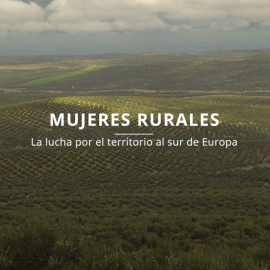 Tráiler | 'Mujeres rurales: la lucha por el territorio al sur de Europa'