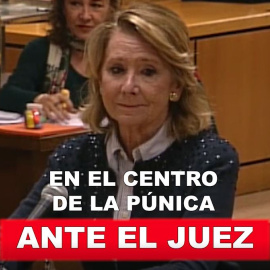 En el centro de la Púnica: Esperanza Aguirre, ante el juez