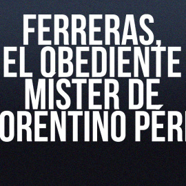 Ferreras, el obediente míster de Florentino Pérez - Zasca - En la Frontera, 22 de julio de 2022