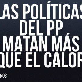 Las políticas del PP matan más que el calor - Apaga y vámonos - En la Frontera, 22 de julio de 2022