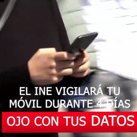 Ojo con tus datos: El INE vigilará tu móvil durante 4 días