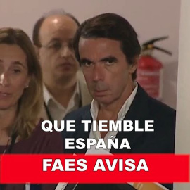 FAES avisa: ¡Que tiemble España!