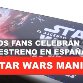 Starwarsmanía: los fans celebran el estreno en España