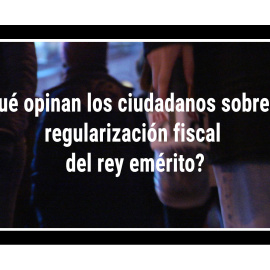 ¿Qué opinan los ciudadanos sobre la regularización fiscal del rey emérito?